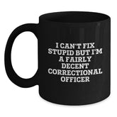 Funny Correctional Officer Gifts from Friends Christmas Unique Black Coffee Mugs I Cant Fix Stupid But Im A Fairly Decent Correctional Officer - Main